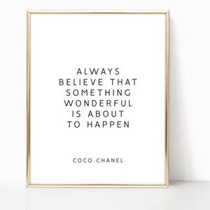 Coco Chanel quotes are a few of my favorites.
